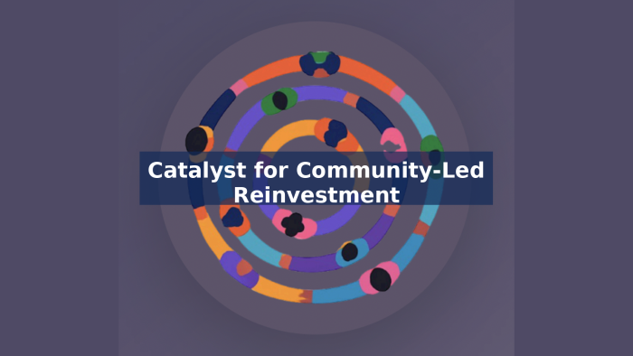 Colorful circular graphic with layered rings and small figures, overlaid with the title Catalyst for Community-Led Reinvestment